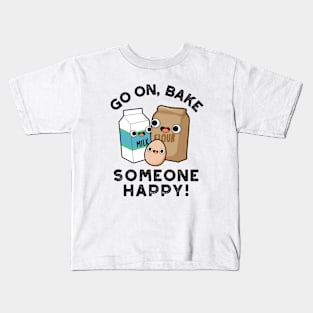 Go On Bake Someone Happy Funny Baking Pun Kids T-Shirt